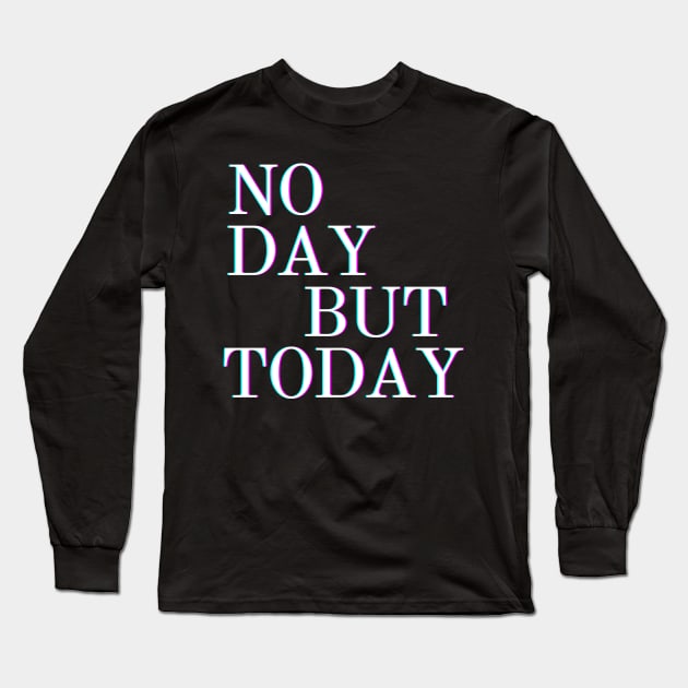 Musical Theatre Gifts - No Day But Today Rent Gift Ideas for - Actors & Stage Managers Who Love Musicals & Theater Long Sleeve T-Shirt by QUENSLEY SHOP